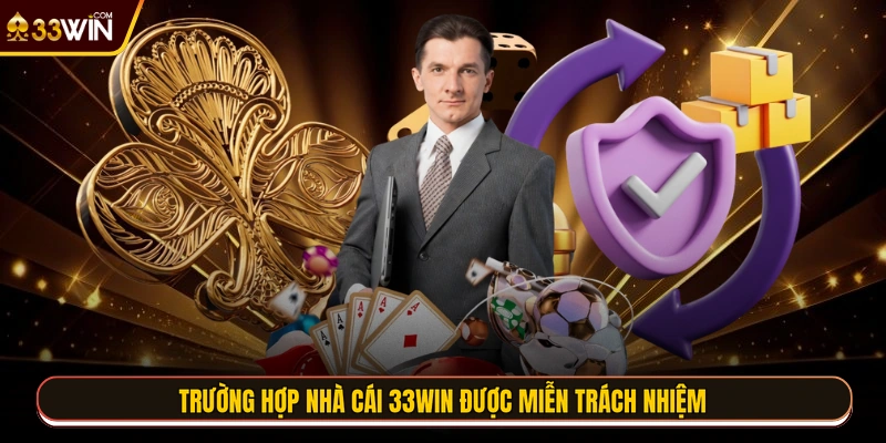 Trường hợp nhà cái 33WIN được miễn trách nhiệm